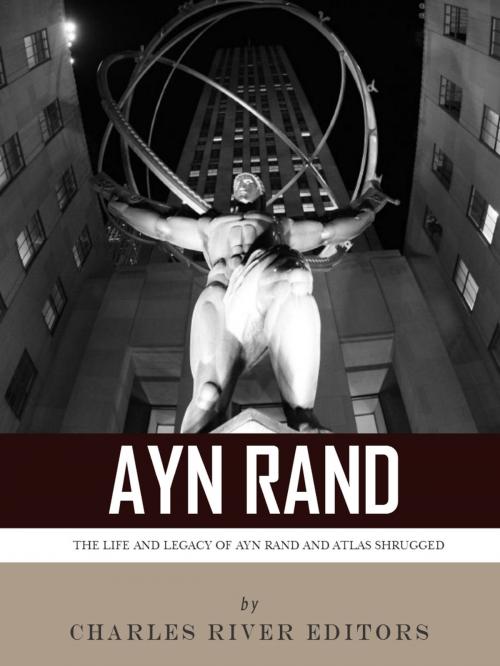 Cover of the book Ayn Rand & Atlas Shrugged: The Life and Legacy of the Author and Book by Charles River Editors, Charles River Editors