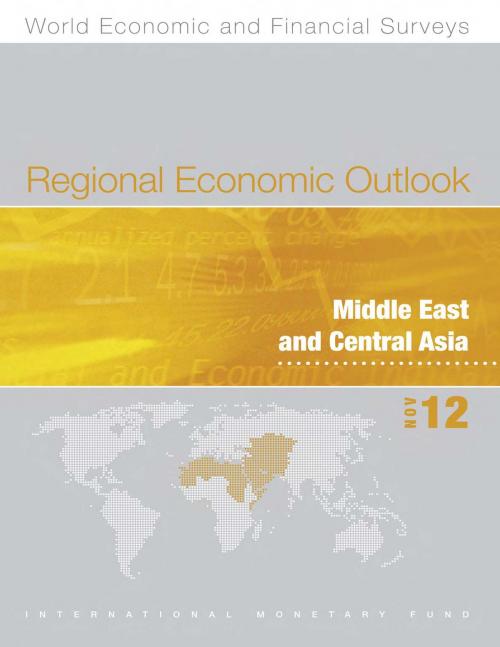 Cover of the book Regional Economic Outlook, November 2012: Middle East and Central Asia by International Monetary Fund. Middle East and Central Asia Dept., INTERNATIONAL MONETARY FUND