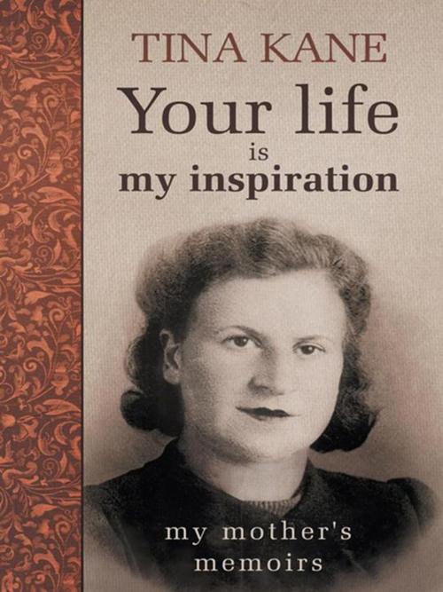 Cover of the book Your Life Is My Inspiration by Tina Kane, iUniverse