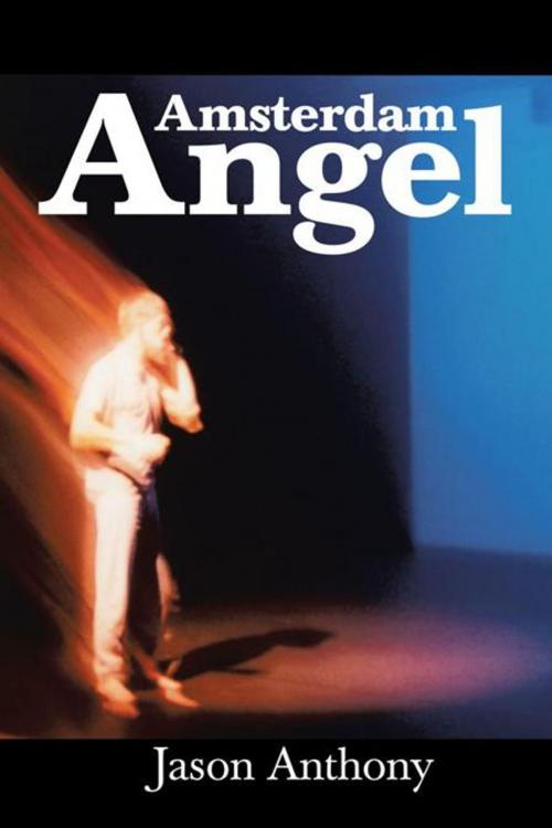 Cover of the book Amsterdam Angel by Jason Anthony, iUniverse