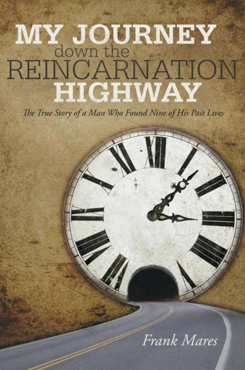 Cover of the book My Journey Down the Reincarnation Highway by Frank Mares, iUniverse