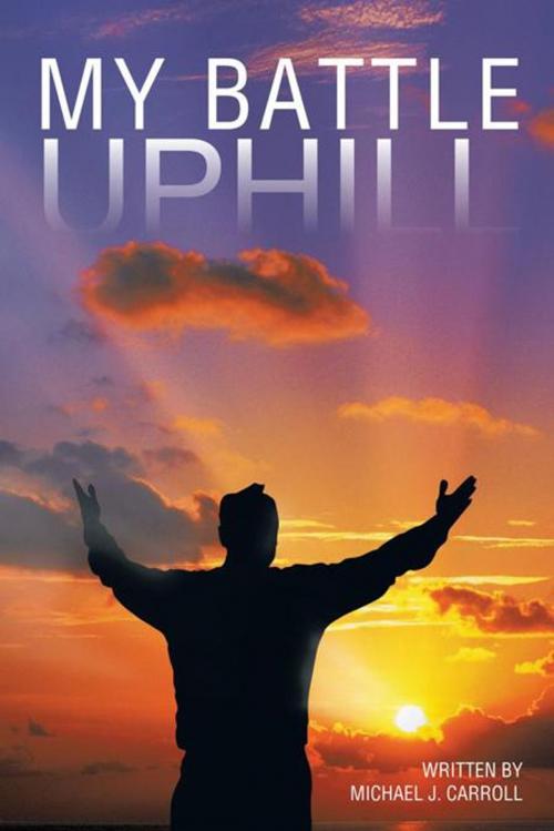 Cover of the book My Battle Uphill by Michael J. Carroll, iUniverse