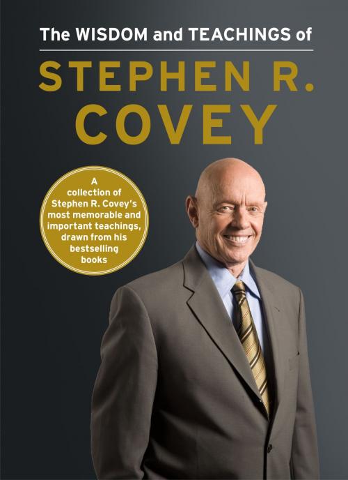 Cover of the book The Wisdom and Teachings of Stephen R. Covey by Stephen R. Covey, Free Press