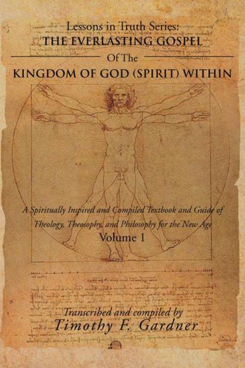 Cover of the book The Everlasting Gospel of the Kingdom of God (Spirit) Within by Timothy F. Gardner, Xlibris US
