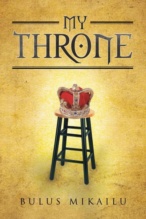 Cover of the book My Throne by Bulus Mikailu, AuthorHouse