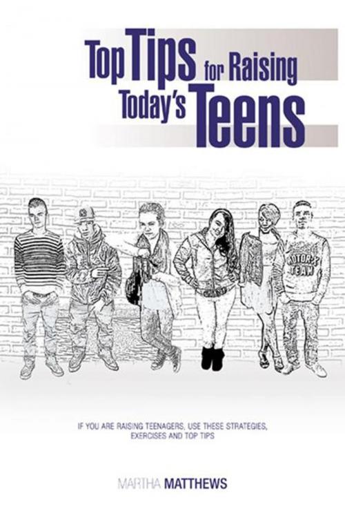 Cover of the book Top Tips for Raising Today's Teens by Martha Matthews, AuthorHouse UK