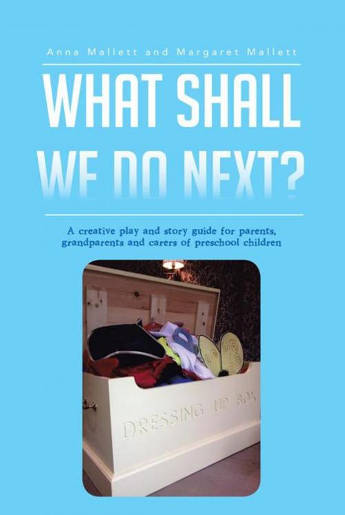 Cover of the book What Shall We Do Next? by Anna Mallett, Margaret Mallett, AuthorHouse UK