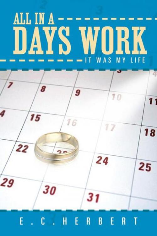 Cover of the book All in a Days Work by E.C.Herbert, AuthorHouse UK