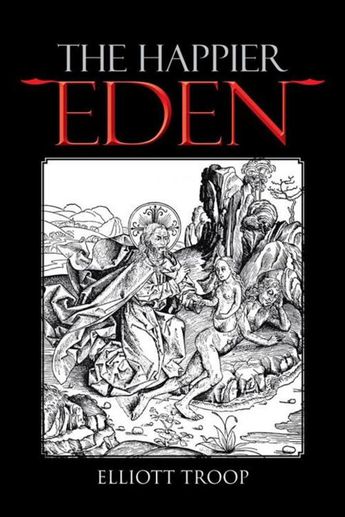 Cover of the book The Happier Eden by Elliott Troop, AuthorHouse UK