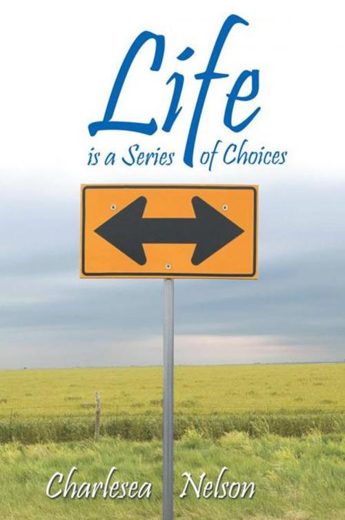 Cover of the book Life Is a Series of Choices by Charlesea Nelson, AuthorHouse