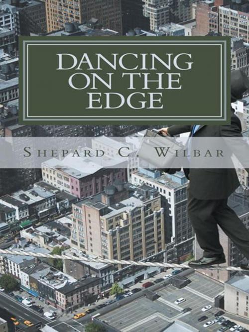 Cover of the book Dancing on the Edge by Shepard C. Wilbar, AuthorHouse