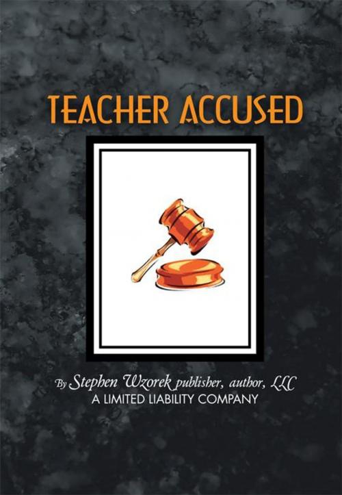 Cover of the book Teacher Accused by Stephen Wzorek, AuthorHouse