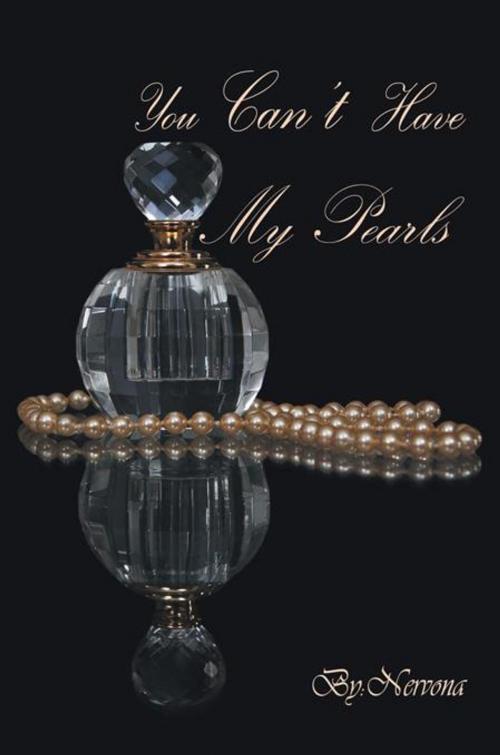 Cover of the book You Can't Have My Pearls by Nervona, AuthorHouse