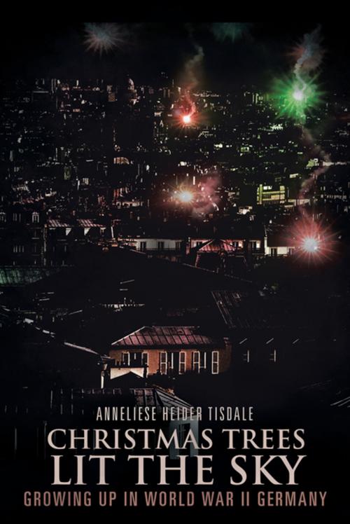 Cover of the book Christmas Trees Lit the Sky by Anneliese Heider Tisdale, AuthorHouse