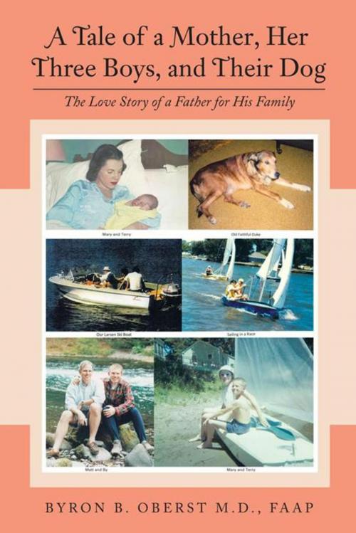 Cover of the book A Tale of a Mother, Her Three Boys, and Their Dog by Byron B. Oberst M.D. FAAP, AuthorHouse