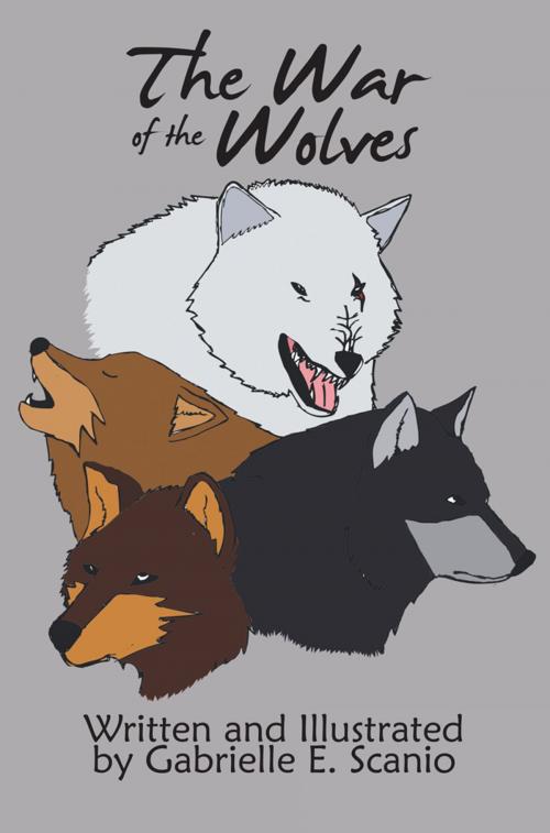 Cover of the book The War of the Wolves by Gabrielle E. Scanio, AuthorHouse