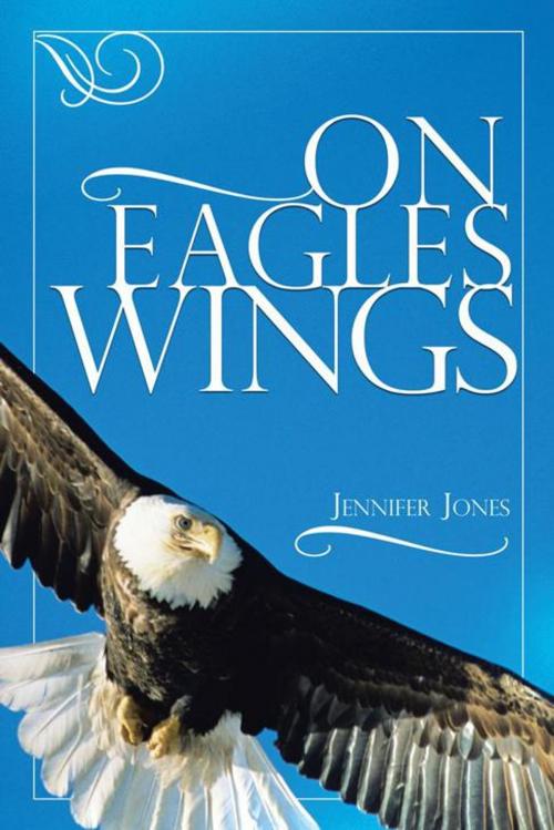 Cover of the book On Eagles Wings by Jennifer Jones, AuthorHouse