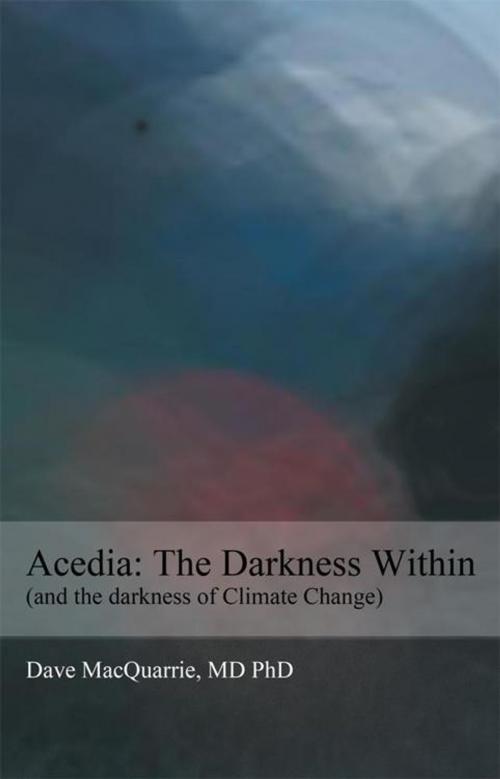 Cover of the book Acedia: the Darkness Within by Dave MacQuarrie MD PhD, AuthorHouse