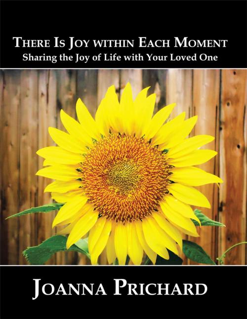Cover of the book There Is Joy Within Each Moment by Joanna Prichard, AuthorHouse