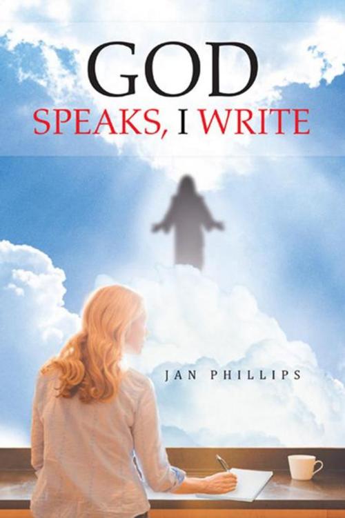 Cover of the book God Speaks, I Write by Jan Phillips, AuthorHouse