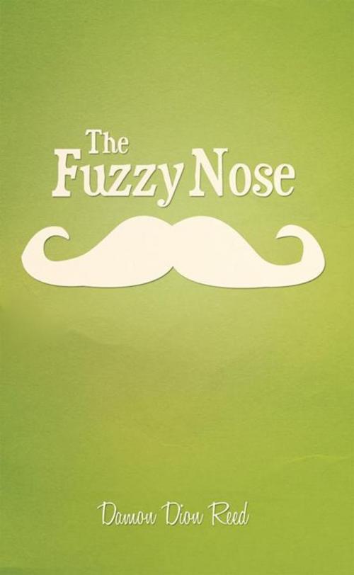 Cover of the book The Fuzzy Nose by Damon Dion Reed, AuthorHouse