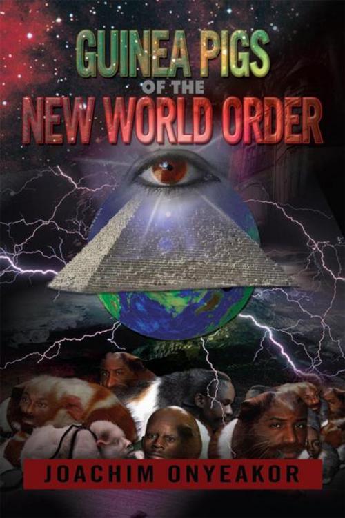 Cover of the book Guinea Pigs of the New World Order by JOACHIM ONYEAKOR, Xlibris UK