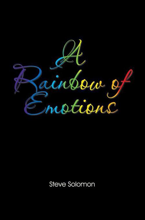Cover of the book A Rainbow of Emotions by Steve Solomon, Xlibris US