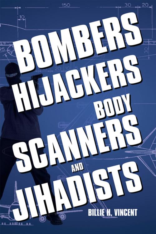 Cover of the book Bombers, Hijackers, Body Scanners, and Jihadists by Billie H. Vincent, Xlibris US