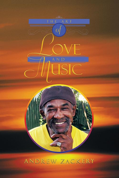Cover of the book The Art of Love and Music by Andrew Zackery, Xlibris US