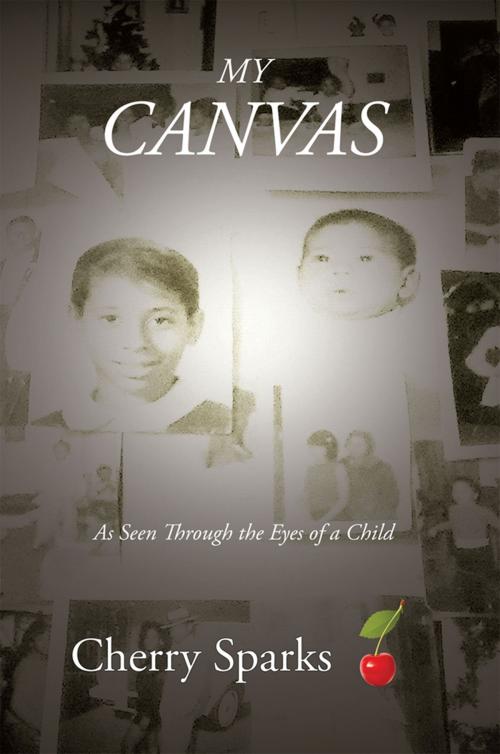 Cover of the book My Canvas by Cherry Sparks, Xlibris US