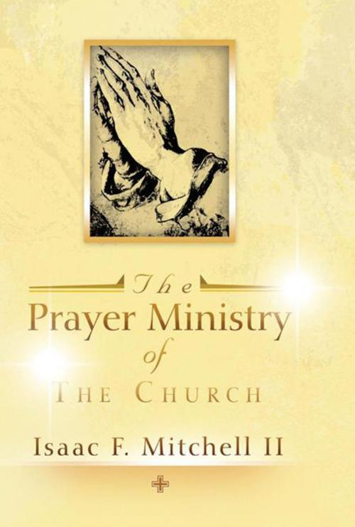 Cover of the book The Prayer Ministry of the Church by Isaac F. Mitchell II, Xlibris US