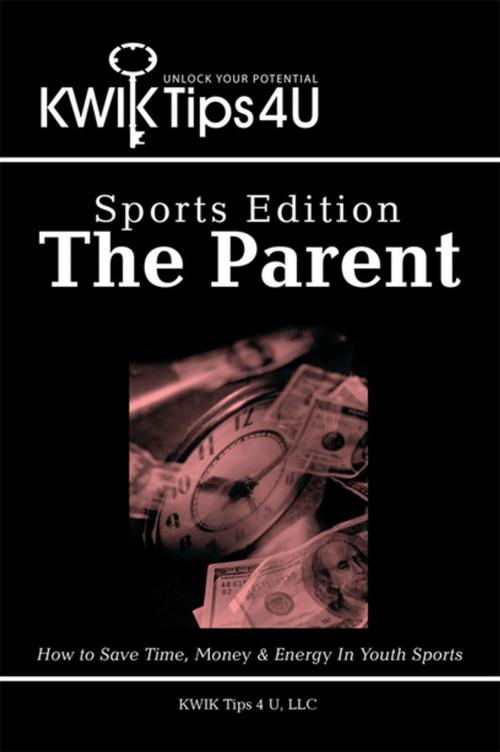 Cover of the book Kwik Tips 4 U - Sports Edition: the Parent by KWIK Tips 4 U, LLC, Xlibris US