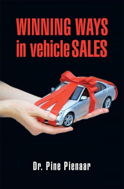 Cover of the book Winning Ways in Vehicle Sales by Pine Pienaar, Xlibris UK