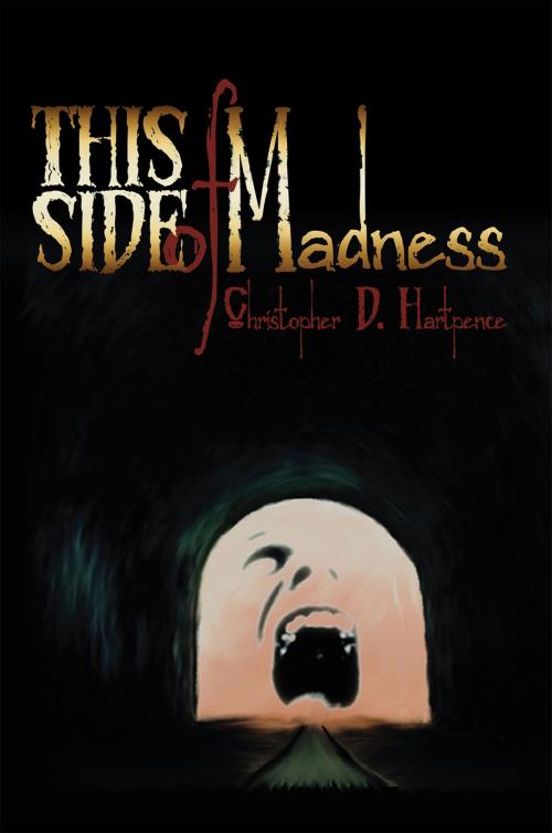 Cover of the book This Side of Madness by Christopher D. Hartpence, Xlibris US