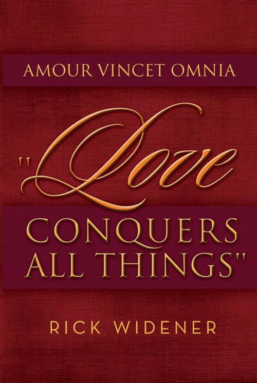 Cover of the book Amour Vincet Omnia ''Love Conquers All Things'' by Rick Widener, Xlibris US
