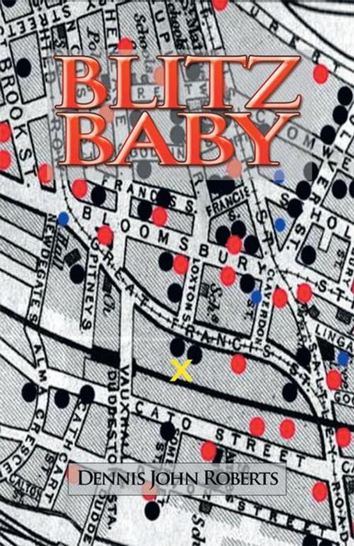Cover of the book Blitz Baby by Dennis John Roberts, Xlibris UK