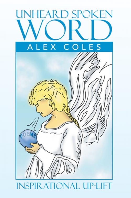 Cover of the book Unheard Spoken Word by Alex Coles, Xlibris US