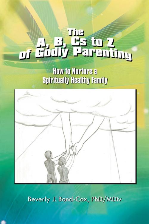 Cover of the book The A, B, Cs to Z of Godly Parenting by Beverly J. Bond-Cox, Xlibris US