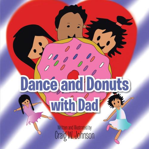 Cover of the book Dance and Donuts with Dad by Craig W. Johnson, AuthorHouse