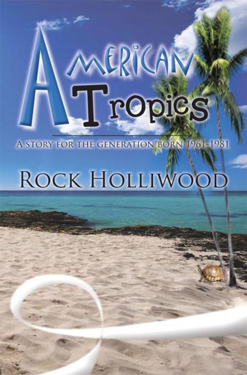 Cover of the book American Tropics by Rock Holliwood, AuthorHouse