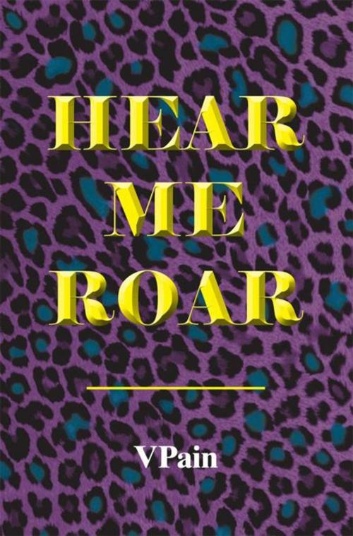 Cover of the book Hear Me Roar by VPAin, AuthorHouse
