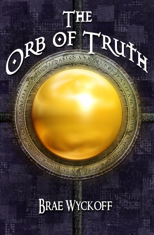 Cover of the book The Orb of Truth by Brae Wyckoff, BookBaby