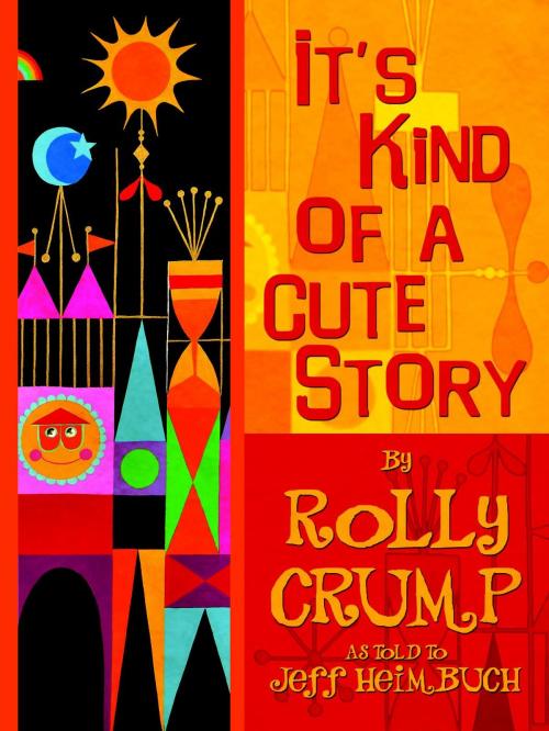 Cover of the book It's Kind of a Cute Story by Rolly Crump, Jeff Heimbuch, Bamboo Forest Publishing