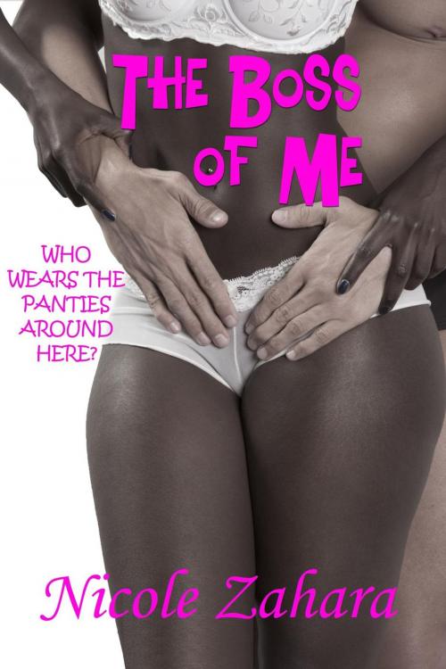 Cover of the book The Boss of Me by Nicole Zahara, Erolalia Press