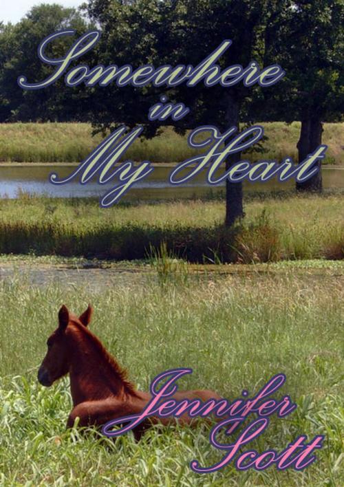 Cover of the book Somewhere In My Heart by Jennifer Scott, Jennifer Scott