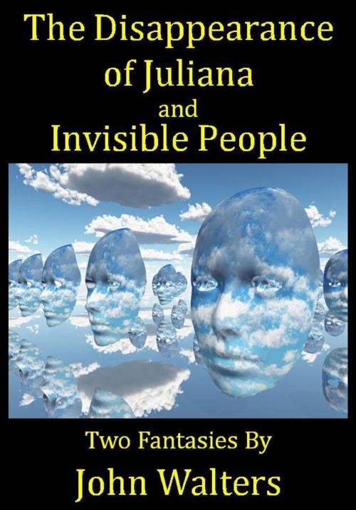 Cover of the book The Disappearance of Juliana and Invisible People: Two Fantasies by John Walters, Astaria Books