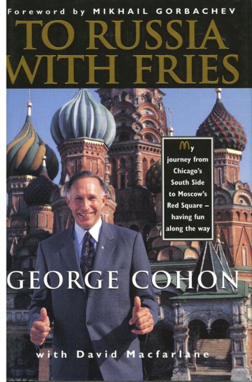 Cover of the book To Russia with Fries by George Cohon, David Macfarlane, McClelland & Stewart