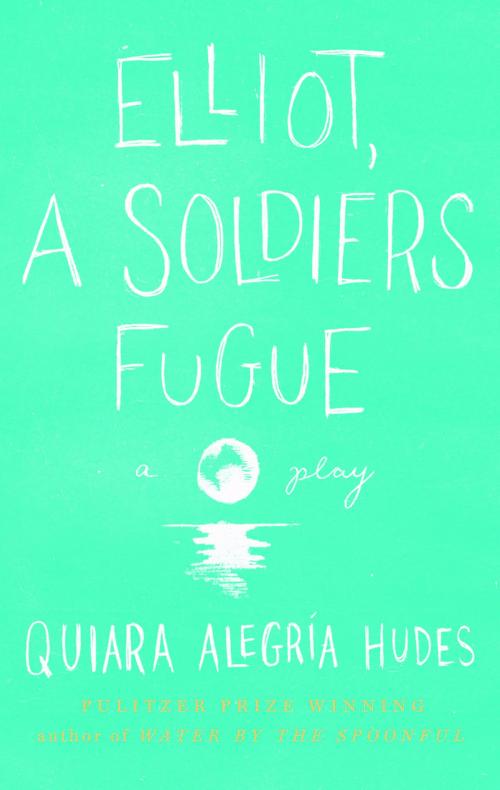 Cover of the book Elliot, A Soldier's Fugue by Quiara Alegría Hudes, Theatre Communications Group