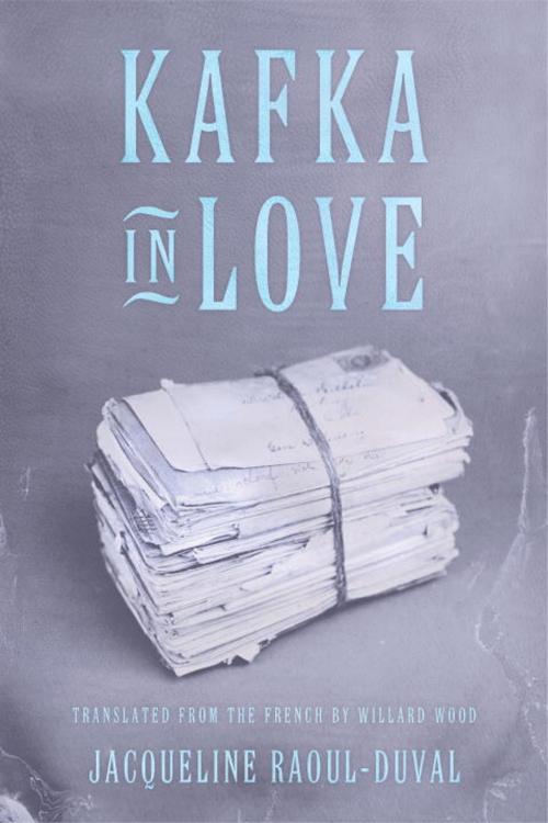 Cover of the book Kafka in Love by Jacqueline Raoul-Duval, Other Press