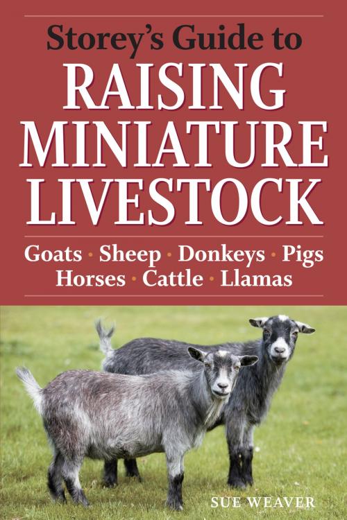 Cover of the book Storey's Guide to Raising Miniature Livestock by Sue Weaver, Storey Publishing, LLC